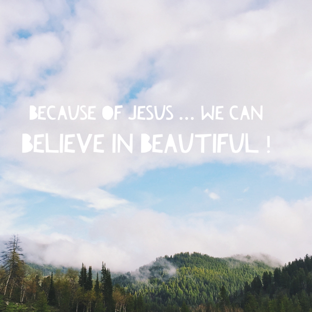 Believe in beautiful